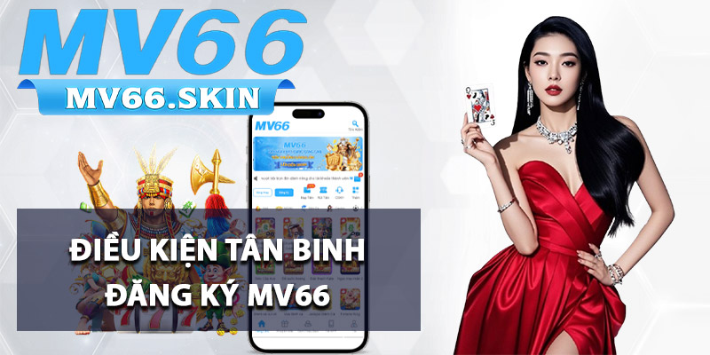 Điều kiện tân binh đăng ký MV66