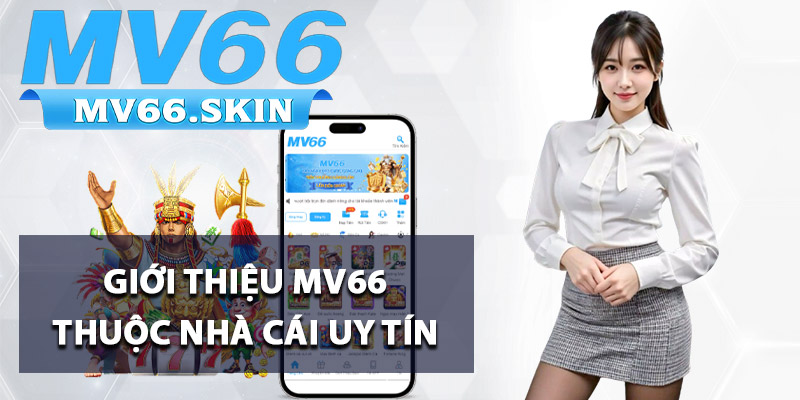 Giới thiệu MV66 thuộc nhà cái uy tín