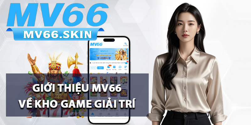 Giới thiệu MV66 về kho game giải trí