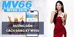Hướng dẫn cách đăng ký MV66