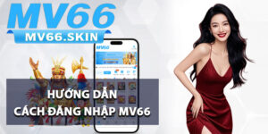 Hướng dẫn cách đăng nhập MV66