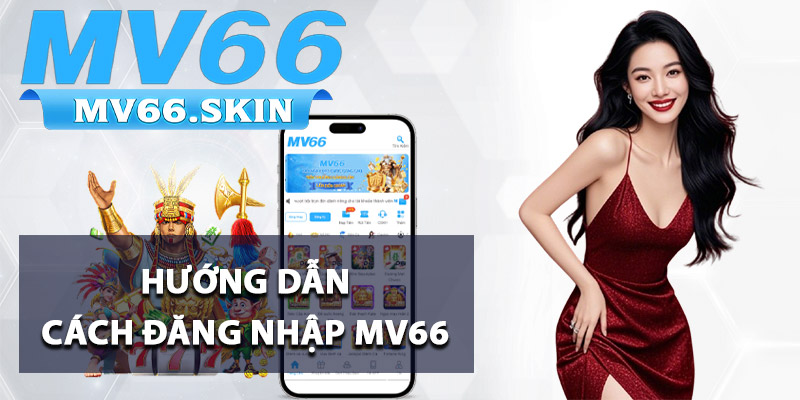 Hướng dẫn cách đăng nhập MV66