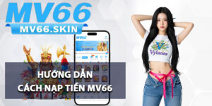 Hướng dẫn cách nạp tiền MV66