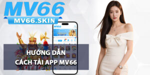 Hướng dẫn cách tải app MV66