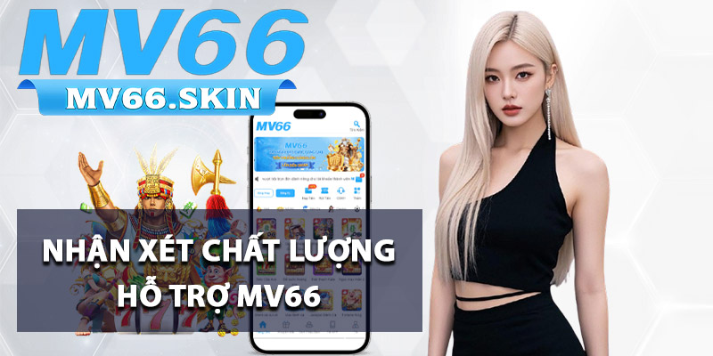 Nhận xét chất lượng hỗ trợ MV66